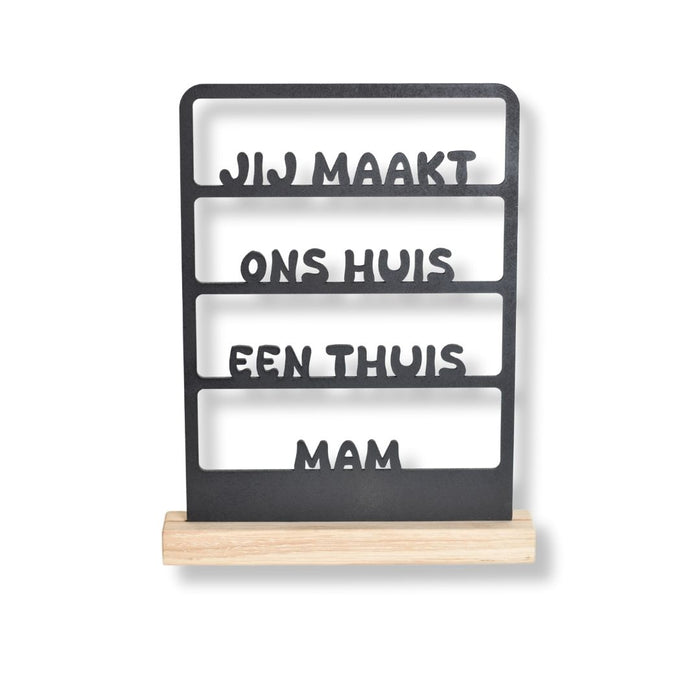 Tekstraam- Jij maakt ons huis een thuis mam